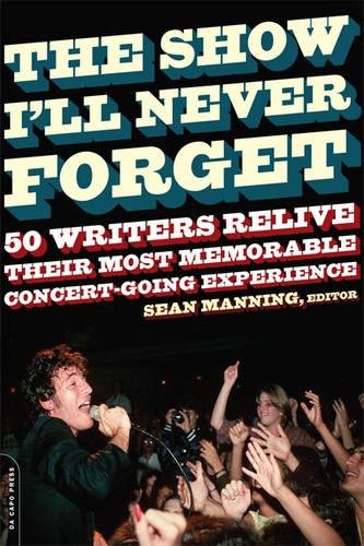 The Show I'll Never Forget: 50 Writers Relive Their Most Memorable Concertgoing Experience