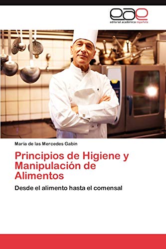 Principios de Higiene y Manipulación de Alimentos: Desde el alimento hasta el comensal