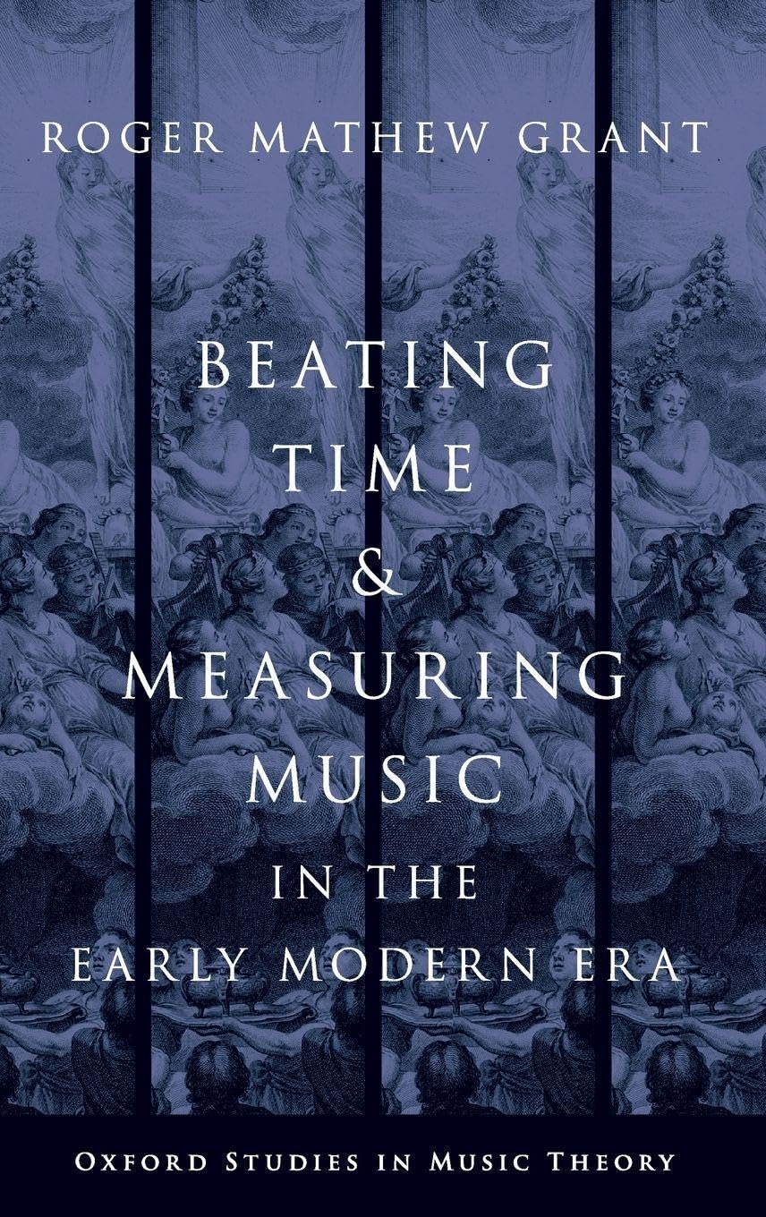Beating Time & Measuring Music in the Early Modern Era (Oxford Studies in Music Theory)
