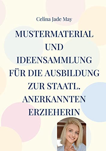 Mustermaterial und Ideensammlung für die Ausbildung zur staatl. annerkannten Erzieherin