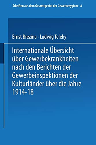 Internationale Übersicht über Gewerbekrankheiten nach den Berichten der Gewerbeinspektionen der Kulturländer über das Jahr 1913 (Schriften aus dem Gesamtgebiet der Gewerbehygiene, 8, Band 8)