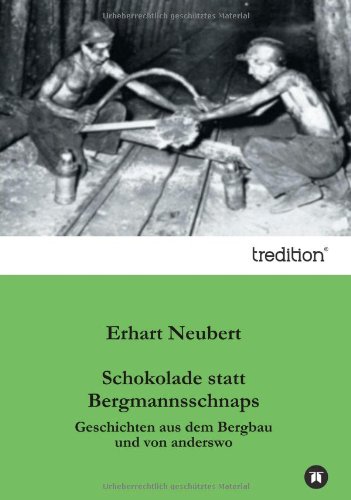 Schokolade statt Bergmannsschnaps: Geschichten aus dem Bergbau und von anderswo