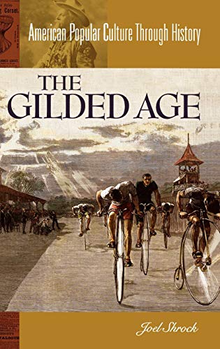 The Gilded Age (American Popular Culture Through History)