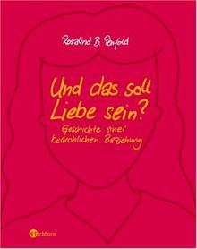 Und das soll Liebe sein?: Geschichte einer bedrohlichen Beziehung