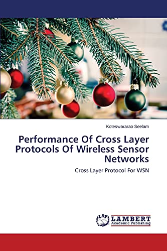 Performance Of Cross Layer Protocols Of Wireless Sensor Networks: Cross Layer Protocol For WSN
