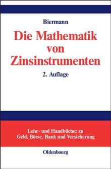 Die Mathematik von Zinsinstrumenten: Preise, Kennzahlen, Risikomanagement und Anwendung von (derivaten) Zinsinstrumenten in der modernen ... in der modernen Investmentpraxis