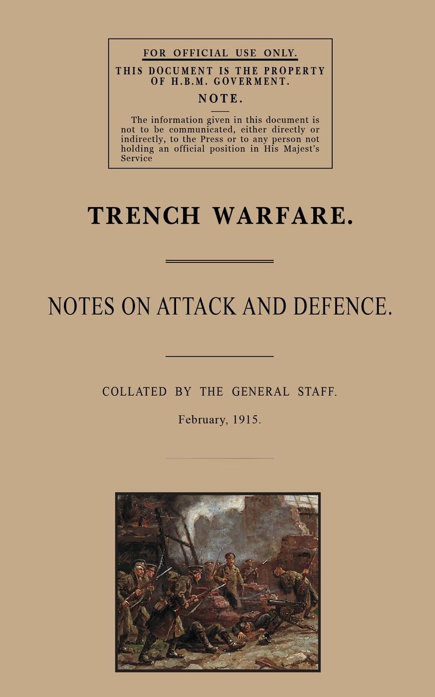 TRENCH WARFARE: Notes on Attack and Defence, February 1915
