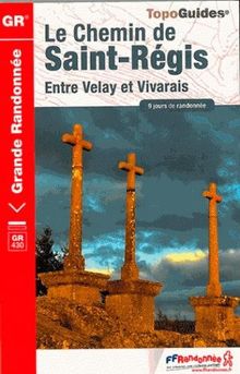 Le chemin de Saint-Régis : entre Velay et Vivarais : 9 jours de randonnée