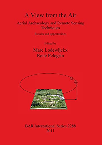 A View from the Air: Aerial Archaeology and Remote Sensing Techniques. Results and opportunities (BAR International)