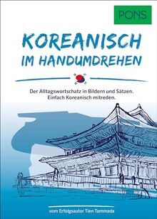 PONS Koreanisch Im Handumdrehen: Der Alltagswortschatz in Bildern und Sätzen. Einfach Koreanisch mitreden. (PONS … im Handumdrehen)