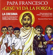 Gesù vi dà la forza. La Cresima