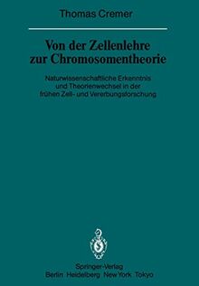 Von der Zellenlehre zur Chromosomentheorie: Naturwissenschaftliche Erkenntnis und Theorienwechsel in der frühen Zell- und Vererbungsforschung ... der Heidelberger Akademie der Wissenschaften)