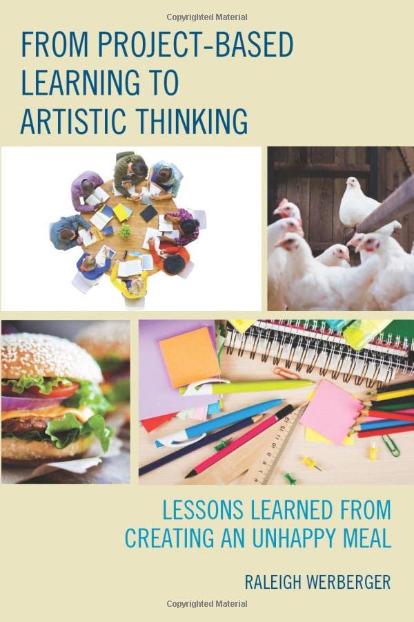 From Project-Based Learning to Artistic Thinking: Lessons Learned from Creating An UnHappy Meal