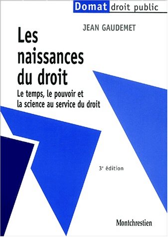 Les Naissances Du Droit. Le Temps, Le Pouvoir Et La Science Au Service Du Droit, 3ème édition (précis Domat)