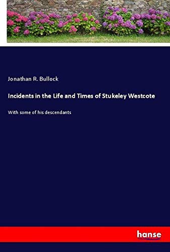 Incidents in the Life and Times of Stukeley Westcote: With some of his descendants