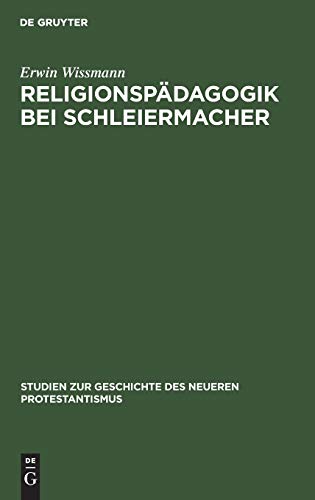 Religionspädagogik bei Schleiermacher (Studien zur Geschichte des neueren Protestantismus, 15, Band 15)