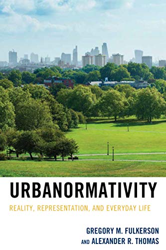 Urbanormativity: Reality, Representation, and Everyday Life (Studies in Urban–rural Dynamics)
