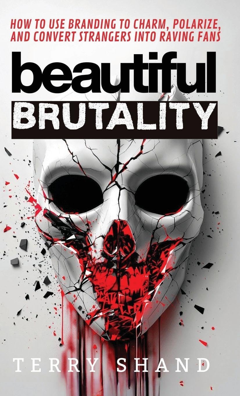Beautiful Brutality: How to use Branding to Convert Strangers into Raving Fans