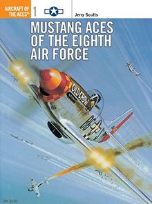 Mustang Aces of the Eighth Air Force (Aircraft of the Aces, Band 1)