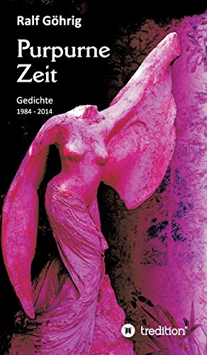 Purpurne Zeit: Gedichte 1984 - 2014