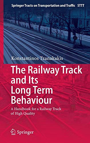 The Railway Track and Its Long Term Behaviour: A Handbook for a Railway Track of High Quality (Springer Tracts on Transportation and Traffic, 2, Band 2)