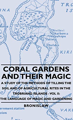 Coral Gardens and Their Magic - A Study of the Methods of Tilling the Soil and of Agricultural Rites in the Trobriand Islands - Vol II: The Language O