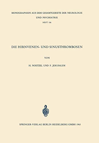 Die Hirnvenen- und Sinusthrombosen: Unter Besonderer Berücksichtigung Der Topographie Der Hämorrhagischen Infarkte (Monographien Aus Dem Gesamtgebiete ... Neurologie und Psychiatrie, 106, Band 106)