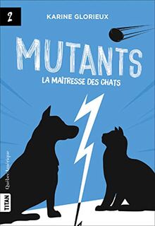 Mutants : Tome 2, La maîtresse des chats