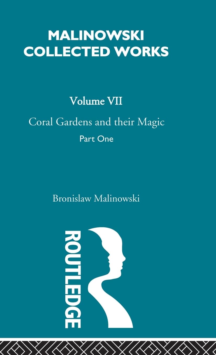 Coral Gardens and Their Magic: The Description of Gardening [1935] (Malinowski Collected Works, 7, Band 1)