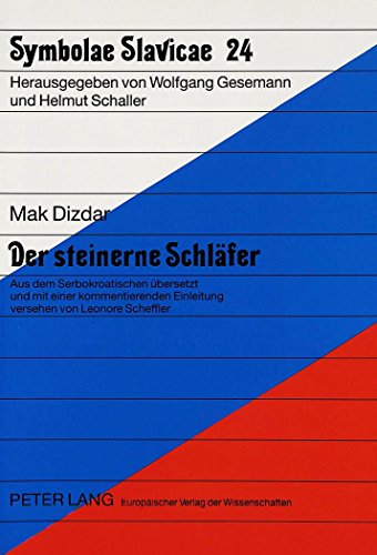 Der steinerne Schläfer: Aus dem Serbokroatischen übersetzt und mit einer kommentierenden Einleitung versehen von Leonore Scheffler (Symbolae Slavicae)