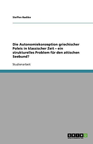 Die Autonomiekonzeption griechischer Poleis in klassischer Zeit ¿ ein strukturelles Problem für den attischen Seebund?