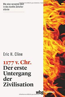 1177 v. Chr. Der erste Untergang der Zivilisation. Ein spannendes Kapitel der Menschheitsgeschichte: Was führte zum Zusammenbruch der bronzezeitlichen Kulturen in Ägypten, Mykene, Troja und Milet?