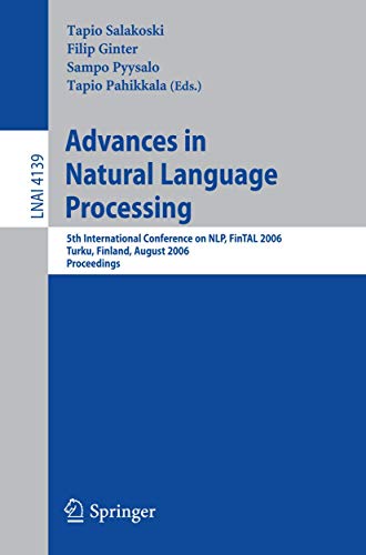 Advances in Natural Language Processing: 5th International Conference, FinTAL 2006 Turku, Finland, August 23-25, 2006 Proceedings (Lecture Notes in Computer Science (4139), Band 4139)