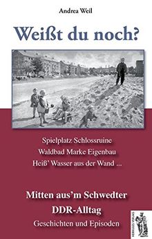 Schwedt - Mitten aus´m Schwedter DDR-Alltag: Weißt du noch? Geschichten und Episoden