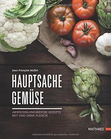 Hauptsache Gemüse: Abwechslungsreiche Rezepte mit und ohne Fleisch