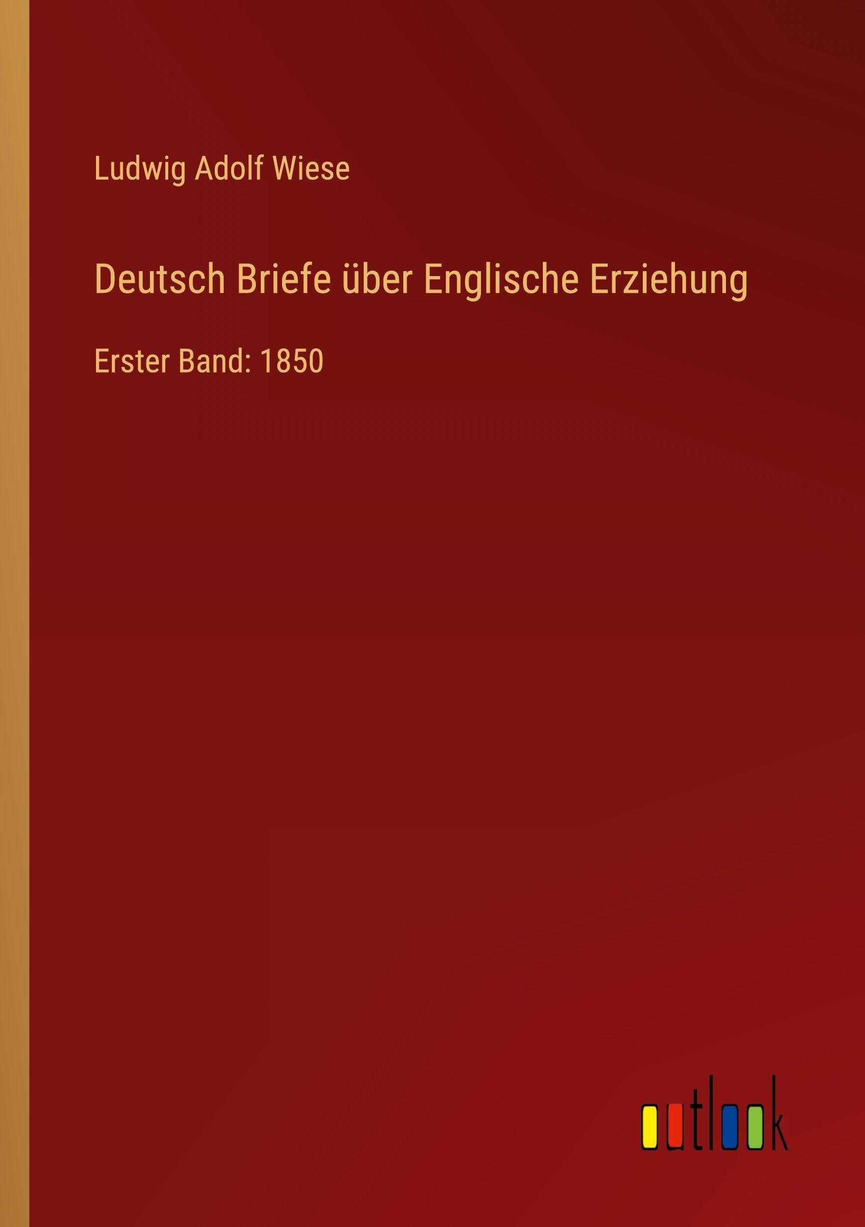 Deutsch Briefe über Englische Erziehung: Erster Band: 1850