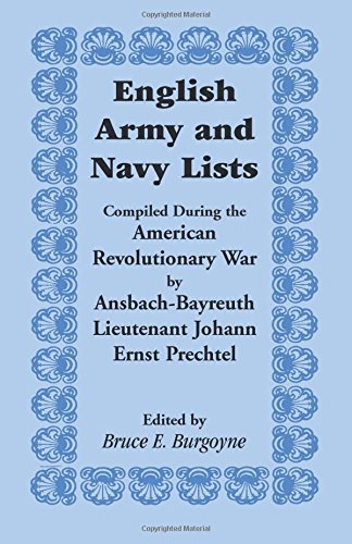 English Army and Navy Lists, Compiled During the American Revolutionary War by Ansbach-Bayreuth Lieutenant Johann Ernst Prechtel