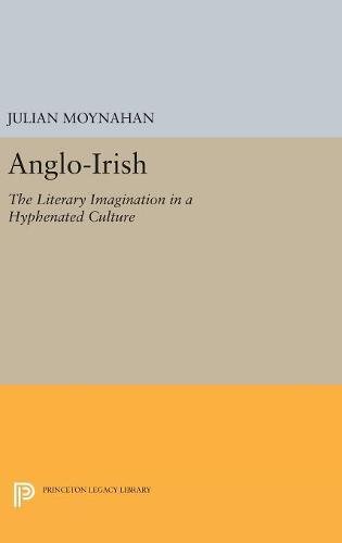 Anglo-Irish: The Literary Imagination in a Hyphenated Culture (Princeton Legacy Library)