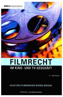 Filmrecht im Kino- und TV-Geschäft: Alles was Filmemacher wissen müssen