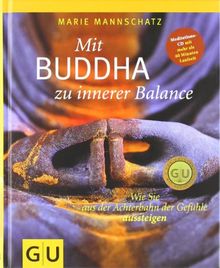 Mit Buddha zu innerer Balance (mit Audio-CD): Wie Sie aus der Achterbahn der Gefühle aussteigen (GU Einzeltitel Lebenshilfe)