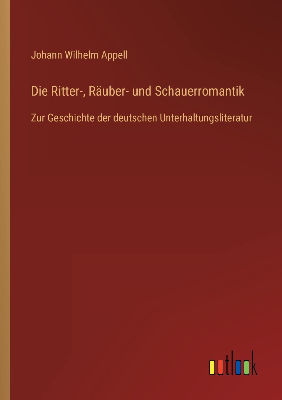 Die Ritter-, Räuber- und Schauerromantik: Zur Geschichte der deutschen Unterhaltungsliteratur