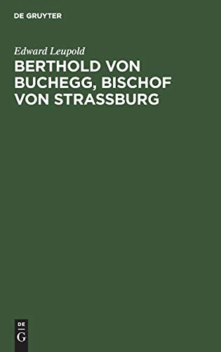 Berthold von Buchegg, Bischof von Strassburg: Ein Beitrag zur Geschichte des Elsaß und des Reichs im XIV. Jahrhundert