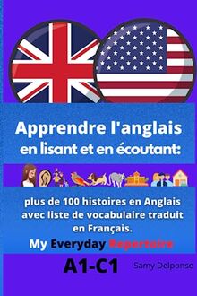 Apprendre l'anglais- en lisant et en écoutant: plus de 100 histoires en Anglais avec liste de vocabulaire traduit en Français.:: My Everyday Repertoire