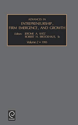 Advances in Entrepreneurship, Firm Emergence and Growth: V. 2 (Advances in Entrepreneurship, Firm Emergence and Growth , Vol 2, Band 2)