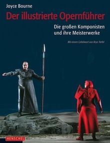 Der illustrierte Opernführer: Die großen Komponisten und ihre Meisterwerke. Mit einem Geleitwort von Bryn Terfel