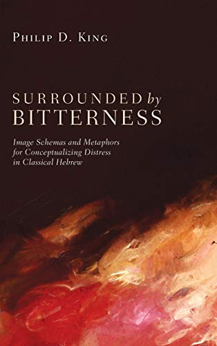 Surrounded by Bitterness: Image Schemas and Metaphors for Conceptualizing Distress in Classical Hebrew