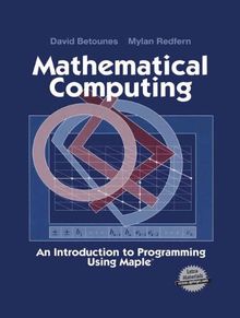 Mathematical Computing: An Introduction to Programming Using Maple®