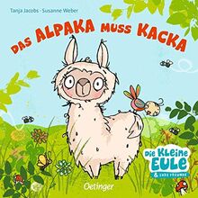 Das Alpaka muss Kacka (Die kleine Eule und ihre Freunde)