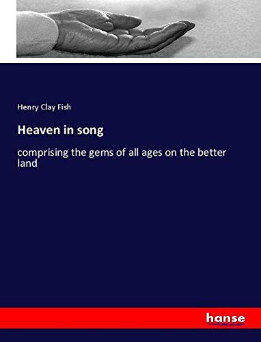 Heaven in song: comprising the gems of all ages on the better land