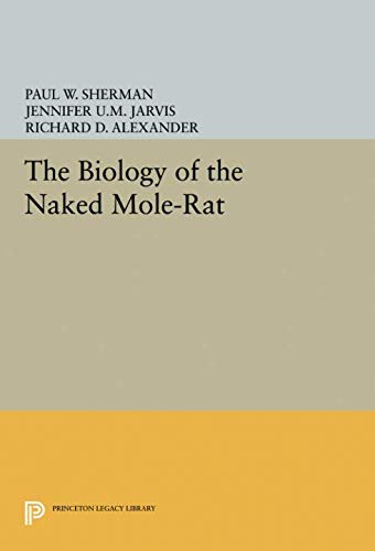 The Biology of the Naked Mole-Rat (Monographs in Behavior and Ecology)